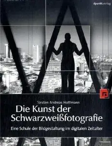 Die Kunst der Schwarzweißfotografie Eine Schule der Bildgestaltung im digitalen Zeitalter