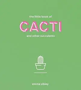 The Little Book of Cacti and Other Succulents