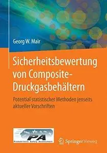 Sicherheitsbewertung von Composite-Druckgasbehältern: Potential statistischer Methoden jenseits aktueller Vorschriften (Repost)