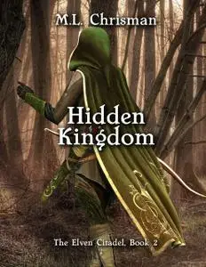 «Hidden Kingdom: The Elven Citadel, Book 2» by M.L.Chrisman