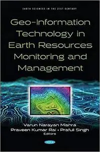 Geo-Information Technology in Earth Resources Monitoring and Management (Earth Sciences in the 21st Century)