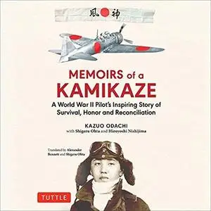 Memoirs of a Kamikaze: A World War II Pilot's Inspiring Story of Survival, Honor and Reconciliation