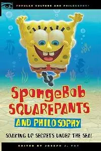 SpongeBob SquarePants and Philosophy: Soaking Up Secrets Under the Sea!