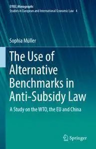 The Use of Alternative Benchmarks in Anti-Subsidy Law: A Study on the WTO, the EU and China