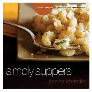 Simply Suppers: Easy Comfort Food Your Whole Family Will Love