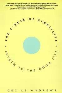 The Circle of Simplicity: Return to the Good Life