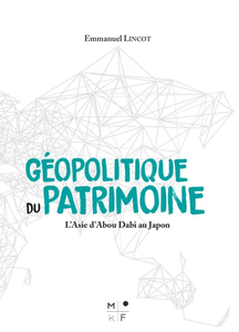 Géopolitique du patrimoine: L'Asie d'Abou Dabi au Japon de Emmanuel Lincot