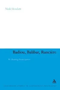 Badiou, Balibar, Ranciere: Re-Thinking Emancipation