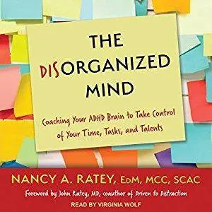 The Disorganized Mind: Coaching Your ADHD Brain to Take Control of Your Time, Tasks, and Talents (Audiobook)