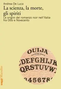 Andrea De Luca - La scienza, la morte, gli spiriti