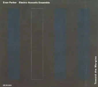 Evan Parker Electro-Acoustic Ensemble ‎– Toward The Margins (1997) {ECM 1612}