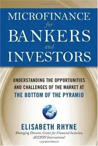 Microfinance for Bankers and Investors: Understanding the Opportunities and Challenges of the Market