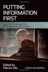 Putting Information First: Luciano Floridi and the Philosophy of Information