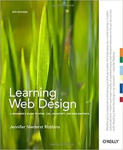 Learning Web Design: A Beginner's Guide to HTML, CSS, JavaScript, and Web Graphics [Repost]