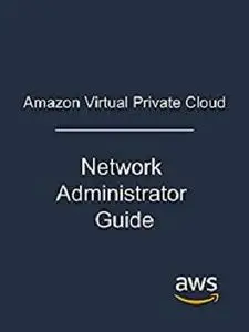 Amazon Virtual Private Cloud: Network Administrator Guide