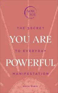 You Are Powerful: The Secret to Everyday Manifestation (Now Age)