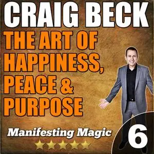«The Art of Happiness - Peace & Purpose» by Craig Beck