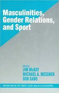 Masculinities, Gender Relations, and Sport