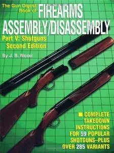 The Gun Digest Book of Firearms Assembly / Disassembly, Part V: Shotguns (Repost)