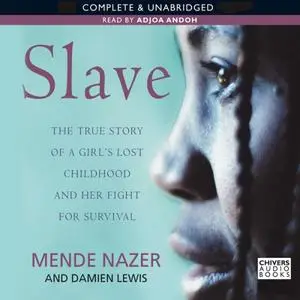 Slave: The True Story of a Girl's Lost Childhood and Her FIght for Survival [Audiobook]