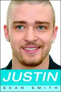 «Justin: The Unauthorized Biography» by Sean Smith