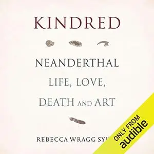 Kindred: Neanderthal Life, Love, Death and Art [Audiobook]