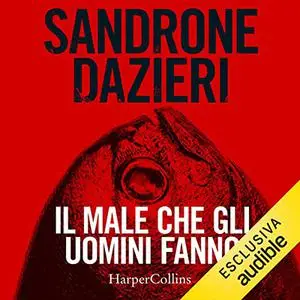 «Il male che gli uomini fanno» by Sandrone Dazieri