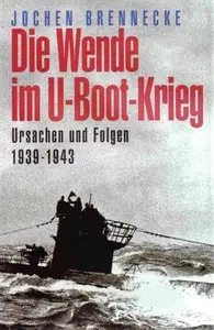 Die Wende im U-Boot-Krieg. Ursachen und Folgen 1939 - 1943 (Repost)
