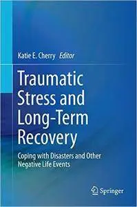 Traumatic Stress and Long-Term Recovery: Coping with Disasters and Other Negative Life Events