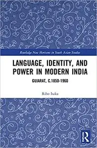 Language, Identity, and Power in Modern India: Gujarat, c.1850-1960