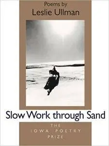 Slow Work Through Sand (Iowa Poetry Prize)