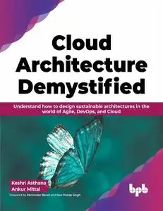 Cloud Architecture Demystified: Understand how to design sustainable architectures in the world of Agile, DevOps, and Cloud