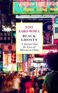Black Ghosts: Encounters with the Africans Changing China