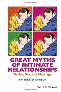 Great Myths of Intimate Relationships: Dating, Sex, and Marriage (repost)