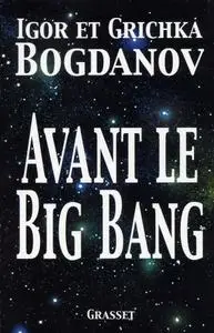 Igor Bogdanov, Grichka Bogdanov, "Avant le big bang"
