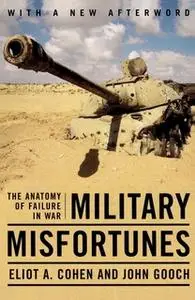 «Military Misfortunes: The Anatomy of Failure in War» by Eliot A. Cohen