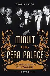 Charles King, "Minuit au Pera Palace : La naissance d'Istanbul"