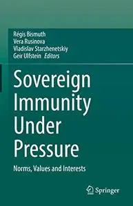 Sovereign Immunity Under Pressure: Norms, Values and Interests