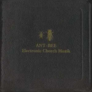 Ant-Bee - Electronic Church Muzik (2011)