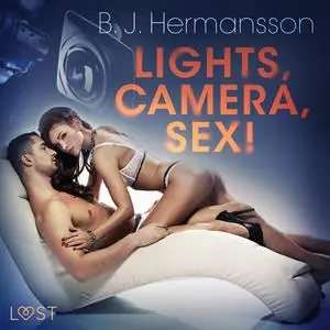 «Lights, Camera, Sex! - Erotic Short Story» by B.J. Hermansson