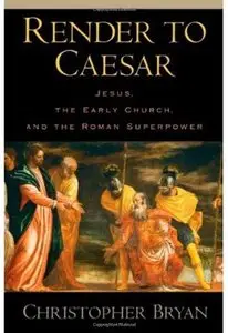 Render to Caesar: Jesus, the Early Church, and the Roman Superpower [Repost]