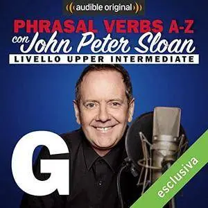 John Peter Sloan - G (Lesson 10) Phrasal verbs A-Z con John Peter Sloan [Audiobook]