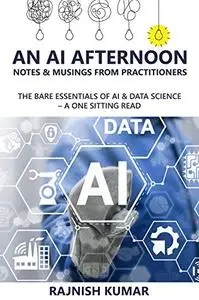 An AI Afternoon: The bare essentials of AI & Data Science – a one sitting read