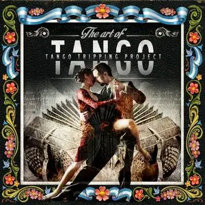 Tango Tripping Project - The Art of Tango (2014)