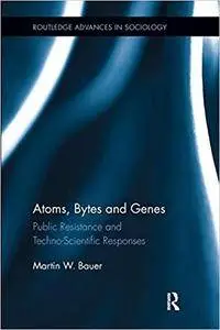 Atoms, Bytes and Genes: Public Resistance and Techno-Scientific Responses (Repost)