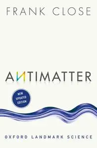 Antimatter (Oxford Landmark Science), 2nd Edition