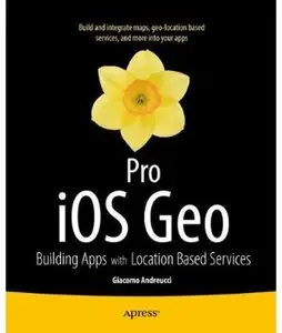 Pro iOS Geo: Building Apps with Location Based Services [Repost]