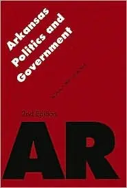 Arkansas Politics and Government, Second Edition (Politics and Governments of the American States)