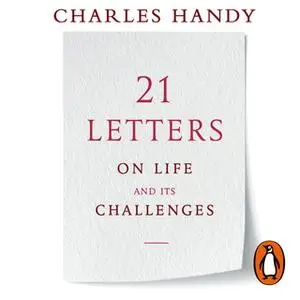 «21 Letters on Life and Its Challenges» by Charles Handy