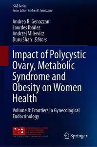 Impact of Polycystic Ovary, Metabolic Syndrome and Obesity on Women Health Volume 8: Frontiers in Gynecological Endocrinology